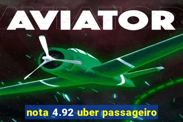 nota 4.92 uber passageiro